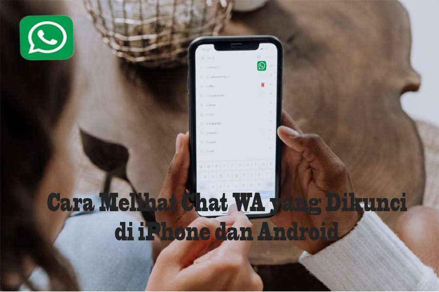 Cara Melihat Chat WA yang Dikunci di iPhone dan Android Tanpa Ribet