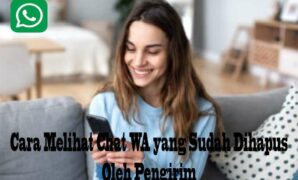 Cara Melihat Chat WA yang Sudah Dihapus Oleh Pengirim