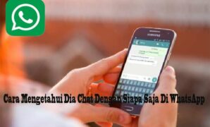 Cara Mengetahui Dia Chat Dengan Siapa Saja Di WhatsApp