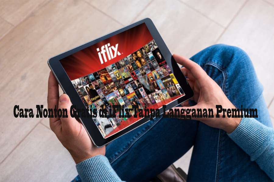 Cara Nonton Gratis di iFlix Cara Nonton Gratis di iFlix Tanpa Langganan Premium