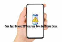Cara Agar Baterai HP Samsung Awet dan Tahan Lama Cara Agar Baterai HP Samsung Awet dan Tahan Lama