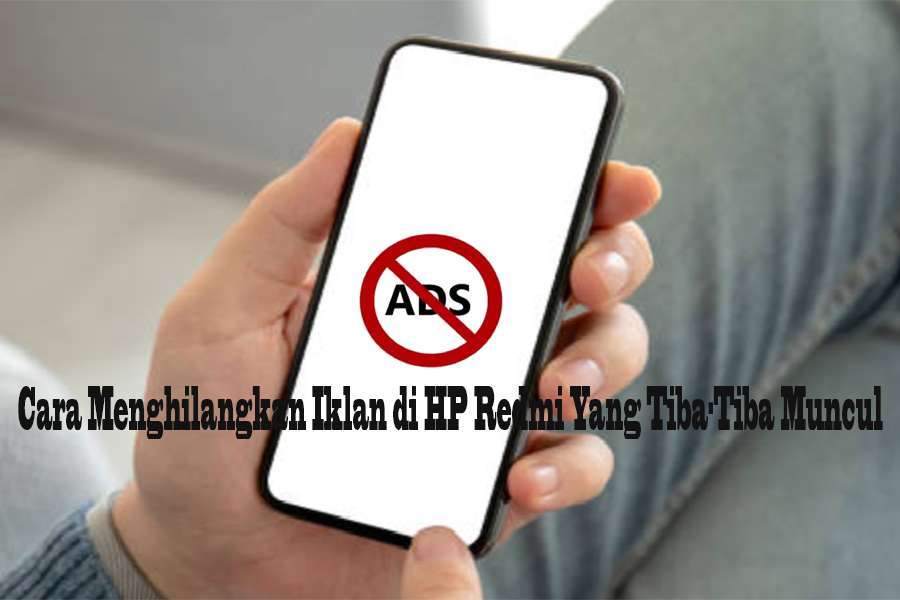 Cara Menghilangkan Iklan di HP Redmi Yang Tiba-Tiba Muncul Cara Menghilangkan Iklan di HP Redmi Yang Tiba-Tiba Muncul